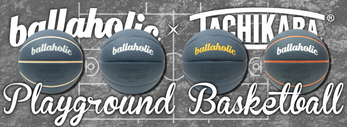 「ballaholic」x「TACHIKARA」スペシャルコラボバスケットボール!!